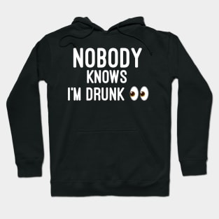 Nobody knows i'm Drunk Hoodie